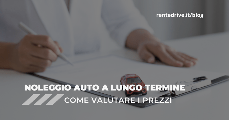 Come valutare i prezzi noleggio auto a lungo termine||prezzi noleggio auto a lungo termine|tecnologie auto noleggio lungo termine