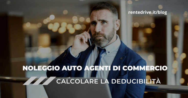 Noleggio auto agenti di commercio calcolare la deducibilità|noleggio a lungo termine per agenti di commercio|Noleggio auto agenti di commercio come calcolare la deducibilità|