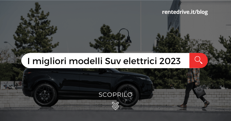 Suv elettrici 2023 i migliori modelli|Suv elettrici 2023 noleggio lungo termine|suv noleggio lungo termine business|suv noleggio lungo termine privati