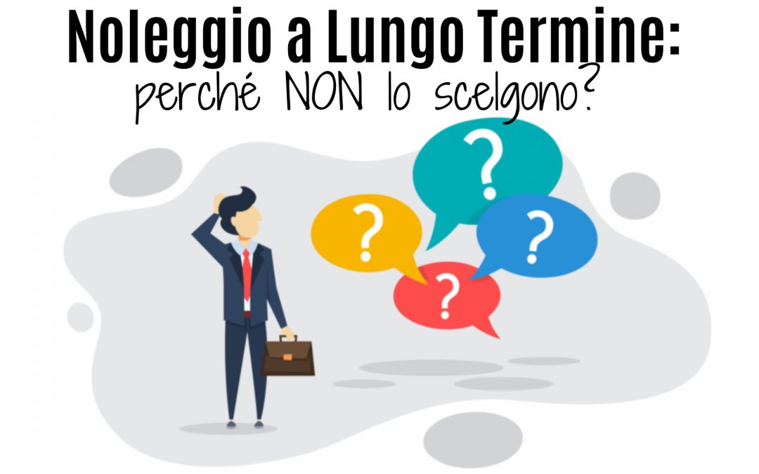 Perché non scelgono il noleggio a lungo termine